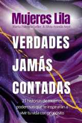 Mujeres Lila: Verdades Jamás Contadas: 21 historias de mujeres poderosas que te inspirarán a vivir tu vida con propósito cover image