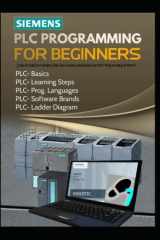 SIEMENS PLC PROGRAMMING FOR BEGINNERS: [Step-by-Step Instructions] How Can I Quickly and Easily Learn PLC Programming At Home? cover image