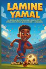 Biografía de Lamine Yamal: La inspiradora historia real de una joven estrella del fútbol que alcanzó la grandeza: de los sueños en el patio trasero al éxito futbolístico internacional cover image