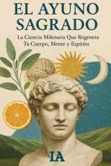 EL AYUNO SAGRADO: La Ciencia Milenaria Que Regenera Tu Cuerpo, Mente y Espíritu (BIBLIOTECA CENSURADA) cover image