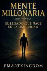 MENTE MILLONARIA: (UNA NOVELA) EL LEGADO QUE NACE EN LA OSCURIDAD cover image