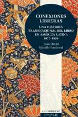 Conexiones libreras: Una historia transnacional del libro en América Latina 1870-1920 (Spanish Edition) cover image