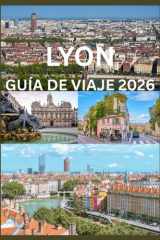 LYON GUÍA DE VIAJE 2026: Tu manual completo para explorar Lyon como un local cover image