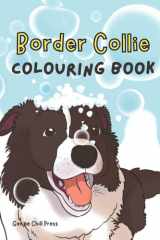 Border Collie Colouring Book: Cute and Funny Adult Coloring Book for Border Collie Owner, Perfect Gifts for Border Collie Dog Lovers Both Women and Men cover image