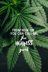 From now on you can call me Your Highness Journal - Please use this journal when you are high: High Journal to practice Creative Thinking While You ... when you are high - Multiple Cover Designs) cover image