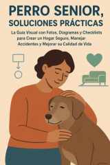 PERRO SENIOR, SOLUCIONES PRÁCTICAS: La Guía Visual con Fotos, Diagramas y Checklists para Crear un Hogar Seguro, Manejar Accidentes y Mejorar su Calidad de Vida. cover image