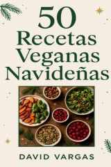 50 Recetas Veganas Navideñas: Platos festivos fáciles y deliciosos para Navidad y Año Nuevo elaborados solo con ingredientes de origen vegetal cover image