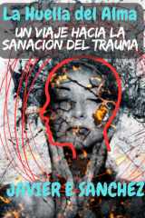 La Huella del Alma: Un viaje hacia la sanación del trauma. cover image