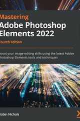 Mastering Adobe Photoshop Elements 2022 Boost Your Image-Editing Skills Using the Latest Adobe Photoshop Elements Tools and Techniques, 4th Edition cover image