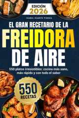 El Gran Recetario de la Freidora de Aire: 550 platos irresistibles: cocina más sano, más rápido y con todo el sabor cover image