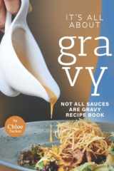It's All About Gravy: Not All Sauces Are Gravy Recipe Book cover image