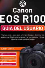 Canon EOS R100 Guía del usuario: Manual paso a paso para principiantes para dominar los ajustes, los objetivos, el enfoque y la composición y lograr fotos hermosas y vídeos fluidos cover image