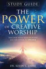 Study Guide: the Power of Creative Worship Discover What Your Worship Has the Power to Unlock cover image
