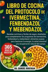 LIBRO DE COCINA DEL PROTOCOLO DE IVERMECTINA, FENBENDAZOL Y MENBENDAZOL: Recetas nutritivas y fáciles de seguir, diseñadas para complementar los ... y la recuperación natural del cuerpo. cover image