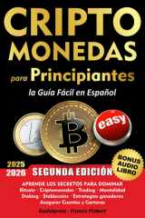 CRIPTOMONEDAS para PRINCIPIANTES la Guía Fácil en Español: Aprende los secretos para dominar Bitcoin, Criptodivisas, Trading, Mentalidad y Estrategias triunfadoras, Asegurar cuentas y wallet cover image