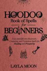 Hoodoo Book of Spells for Beginners Easy and Effective Rootwork, Conjuring, and Protection Spells for Healing and Prosperity cover image