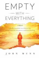 Empty with Everything (A Memoir): Life affirming stories reminding us that we each have the inner power to transcend anything cover image