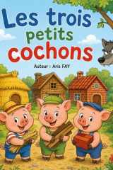 Les Trois Petits Cochons: Une histoire de courage et de patience, un livre pour les enfants de 3 à 6 ans + fiche pédagogique, Album grand format (French Edition) cover image