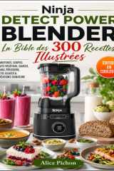 Ninja Detect Power Blender — La Bible des 300 Recettes Illustrées: Smoothies, Soupes, Laits Végétaux, Sauces, Pains, Pâtisserie, Keto, Glaces & Créations Signature (French Edition) cover image