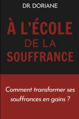 À l'école de la souffrance: Comment transformer ses souffrances en gain ? (French Edition) cover image