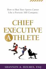 Chief Executive Athlete How to Run Your Sports Career Like a Fortune 500 Company cover image