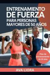 Entrenamiento de Fuerza Para Personas Mayores de 50 Años - Guía completa paso a paso para prevenir caídas, fortalecer los músculos, mejorar la estabilidad y el equilibrio cover image