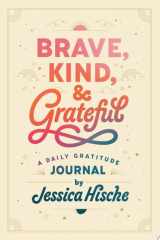 Brave, Kind, and Grateful A Daily Gratitude Journal cover image