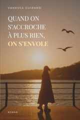 Quand on s'accroche à plus rien, on s'envole: Un roman contemporain bouleversant sur la résilience et l'estime de soi (French Edition) cover image