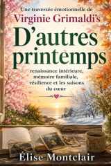 Une traversée émotionnelle de Virginie Grimaldi’s D’autres printemps: renaissance intérieure, mémoire familiale, résilience et les saisons du cœur (French Edition) cover image