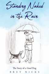 Standing Naked In The Rain The Story of a Good Dog cover image