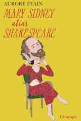 Mary Sidney alias Shakespeare: L'oeuvre de Shakespeare a-t-elle été écrite par une femme ? cover image