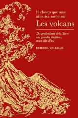10 choses que vous aimeriez savoir sur les volcans: Des profondeurs de la Terre aux grandes éruptions, en un clin d'oeil cover image