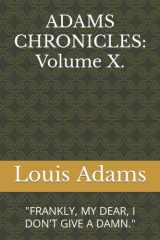 ADAMS CHRONICLES: Volume X.: "FRANKLY, MY DEAR, I DON'T GIVE A DAMN." cover image