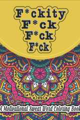 F*ckity F*ck F*ck F*ck; Motivational Swear Words Coloring Book.: Swear word adult coloring book pages with stress relieving and relaxing designs! cover image