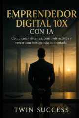 Emprendedor Digital 10X con IA - Cómo crear, escalar y automatizar negocios modernos usando inteligencia aumentada cover image