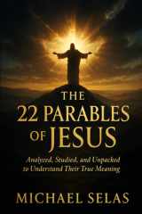The 22 Parables of Jesus - Analyzed, Studied, and Unpacked to Understand Their True Meaning cover image