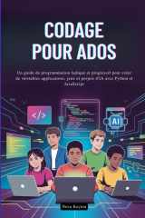 Codage Pour Ados - Un guide de programmation ludique et progressif pour créer de véritables applications, jeux et projets d'IA avec Python et JavaScript cover image