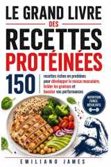 LE GRAND LIVRE DES RECETTES PROTÉINÉES: 150 recettes riches en protéines pour développer la masse musculaire, brûler les graisses et booster vos performances (French Edition) cover image