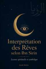 Interprétation des Rêves selon Ibn Sirin: Le Grand Dictionnaire de 150 Symboles Décryptés — Tradition Islamique, Psychanalyse et Spiritualité (Édition 2026) (French Edition) cover image