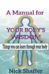 A Manual for your Body's Wisdom: Things you can learn through your body cover image