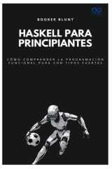 Haskell para principiantes - Cómo comprender la programación funcional pura con tipos fuertes cover image