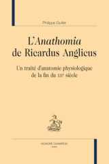 L'"Anathomia" de Ricardus Anglicus: Un traité d'anatomie physiologique de la fin du XIIe siècle cover image