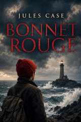 Bonnet rouge: Les tribulations d'un jeune homme idéaliste confronté aux réalités politiques et sociales de la fin du XIXe siècle, à travers le roman Bonnet rouge de Jules Case (French Edition) cover image