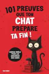 101 PREUVES QUE TON CHAT PRÉPARE TA FIN ! : Un cadeau amusant pour les amoureux des chats – drôle et plein de surprises ! (French Edition) cover image