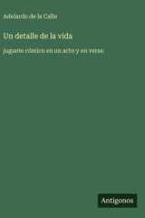 Un detalle de la vida - juguete cómico en un acto y en verso cover image