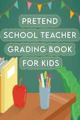 Pretend School Teacher Grading Book for Kids: Pretend School Register and Teacher Record Book for Every little Teacher , For kids Boys and Girls ( Kids Imaginative Play ) cover image