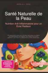 Santé Naturelle de la Peau: Nutrition Anti-Inflammatoire pour un Éclat Radieux (French Edition) cover image