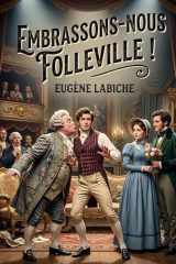 Embrassons-nous Folleville !: Une comédie vaudeville en un acte d'Eugène Labiche, où Folleville doit choisir entre le mariage arrangé et une cousine de grande taille (French Edition) cover image