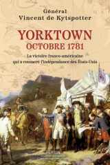 Yorktown - Octobre 1781 - La victoire franco-américaine qui a consacré l'indépendance des États-Unis cover image