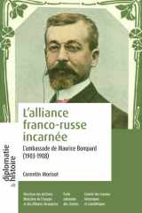 Incarner l'alliance franco-russe: L'ambassade de Maurice Bompard (1903-1908) cover image